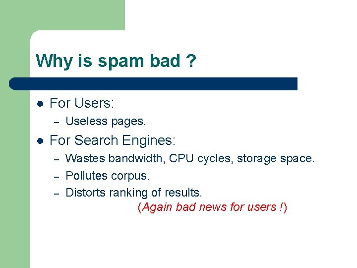 Why is spam bad ? l For Users: – l Useless pages. For Search