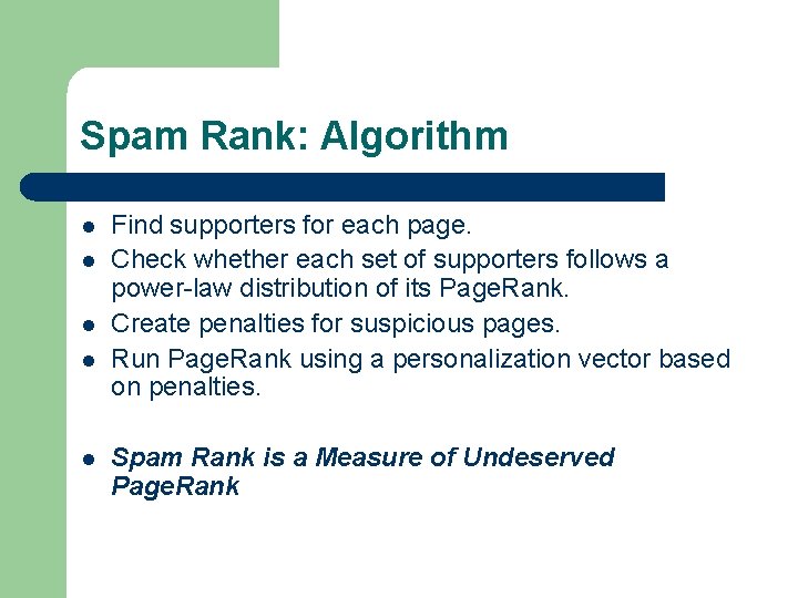 Spam Rank: Algorithm l l l Find supporters for each page. Check whether each