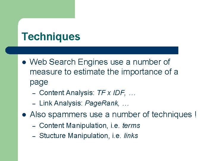 Techniques l Web Search Engines use a number of measure to estimate the importance