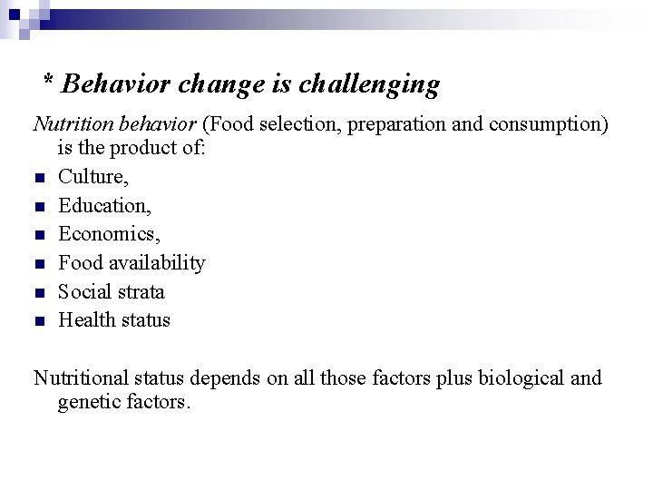 * Behavior change is challenging Nutrition behavior (Food selection, preparation and consumption) is the