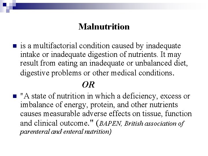 Malnutrition n is a multifactorial condition caused by inadequate intake or inadequate digestion of