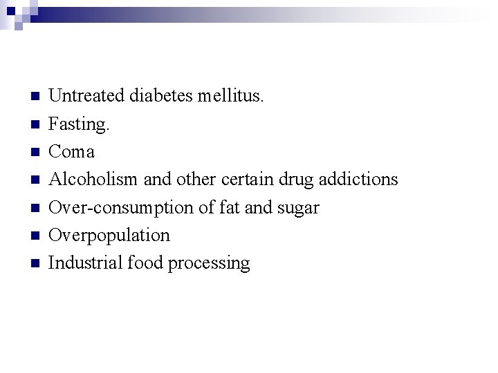n n n n Untreated diabetes mellitus. Fasting. Coma Alcoholism and other certain drug
