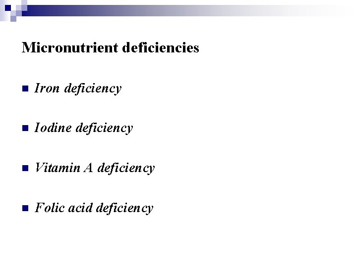Micronutrient deficiencies n Iron deficiency n Iodine deficiency n Vitamin A deficiency n Folic