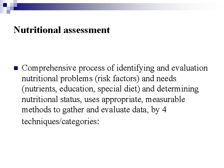 Nutritional assessment n Comprehensive process of identifying and evaluation nutritional problems (risk factors) and