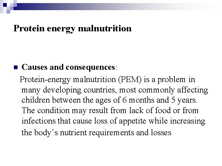 Protein energy malnutrition n Causes and consequences: Protein-energy malnutrition (PEM) is a problem in