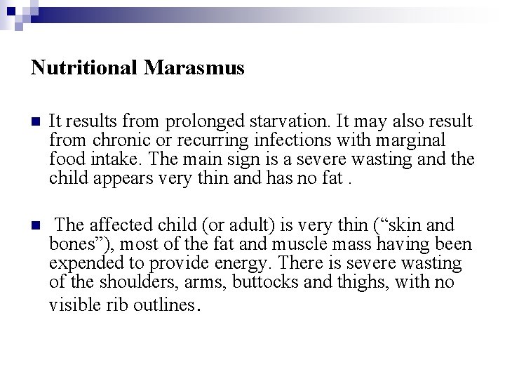 Nutritional Marasmus n It results from prolonged starvation. It may also result from chronic