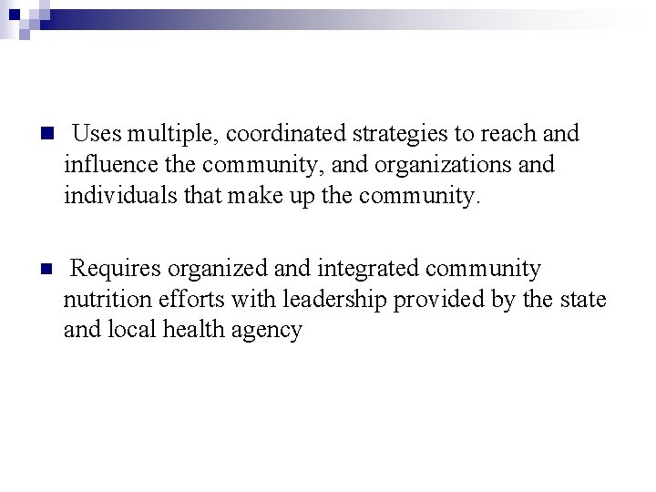 n Uses multiple, coordinated strategies to reach and influence the community, and organizations and