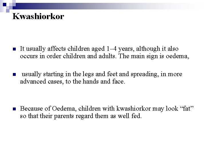 Kwashiorkor n It usually affects children aged 1– 4 years, although it also occurs