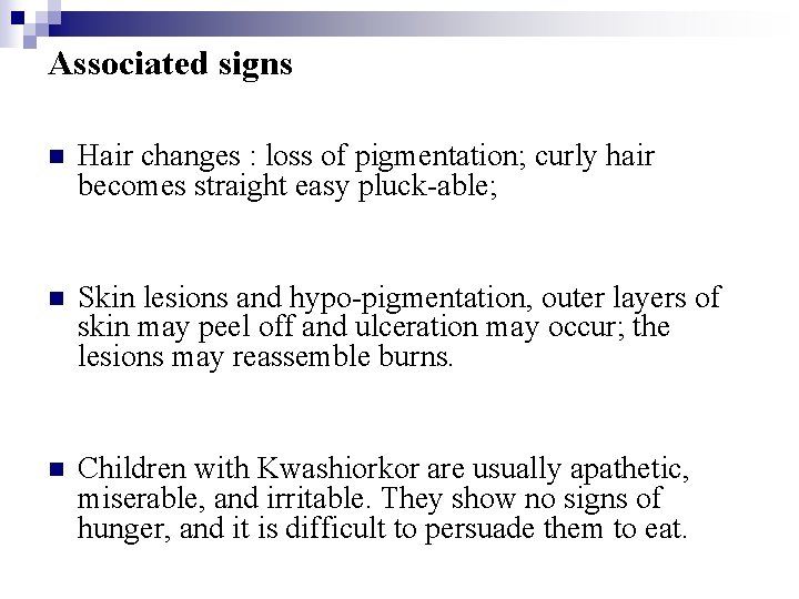 Associated signs n Hair changes : loss of pigmentation; curly hair becomes straight easy