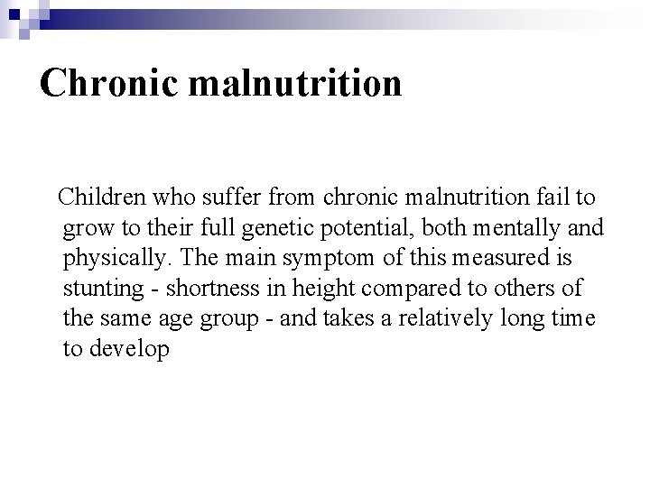 Chronic malnutrition Children who suffer from chronic malnutrition fail to grow to their full