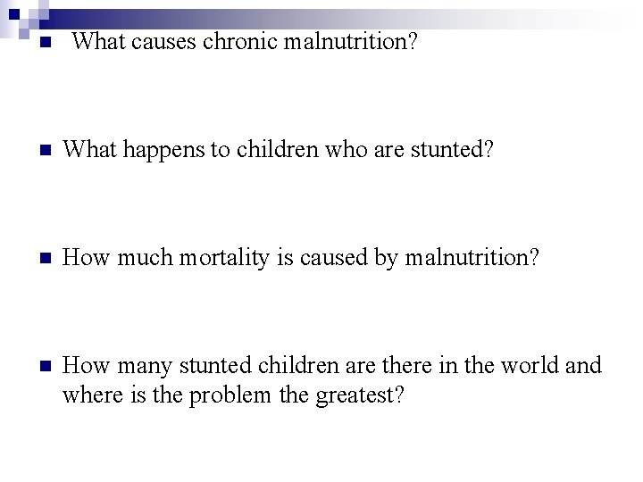 n What causes chronic malnutrition? n What happens to children who are stunted? n