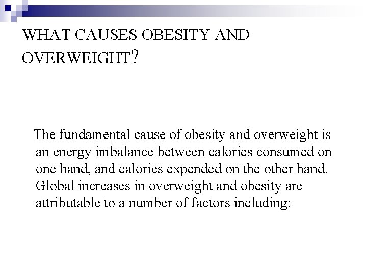 WHAT CAUSES OBESITY AND OVERWEIGHT? The fundamental cause of obesity and overweight is an