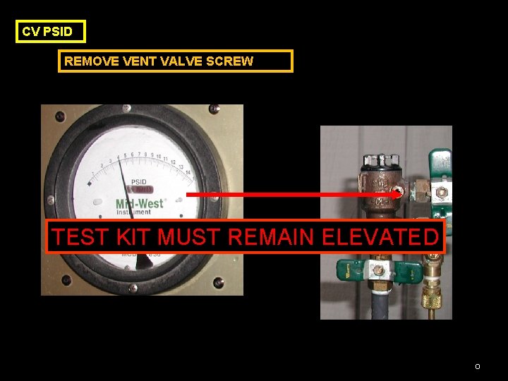 CV PSID REMOVE VENT VALVE SCREW TEST KIT MUST REMAIN ELEVATED O 