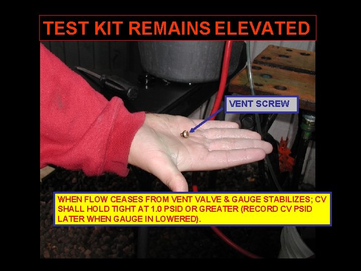 TEST KIT REMAINS ELEVATED VENT SCREW WHEN FLOW CEASES FROM VENT VALVE & GAUGE