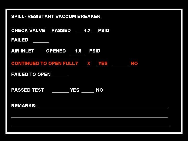 SPILL- RESISTANT VACCUM BREAKER CHECK VALVE PASSED 4. 2 PSID FAILED AIR INLET OPENED