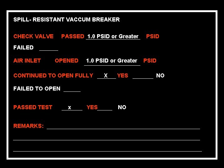 SPILL- RESISTANT VACCUM BREAKER CHECK VALVE PASSED 1. 0 PSID or Greater PSID FAILED