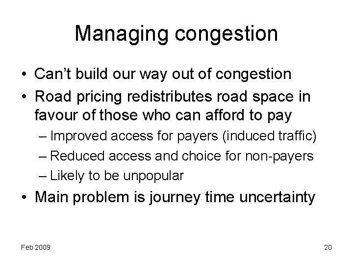Managing congestion • Can’t build our way out of congestion • Road pricing redistributes