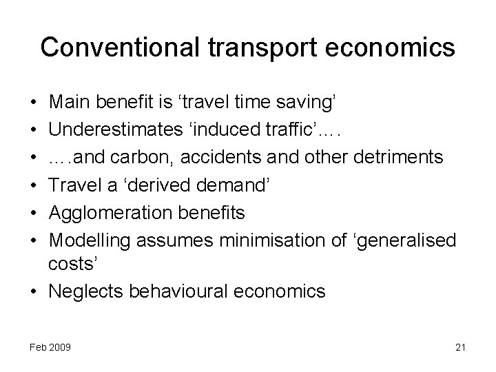 Conventional transport economics • • • Main benefit is ‘travel time saving’ Underestimates ‘induced