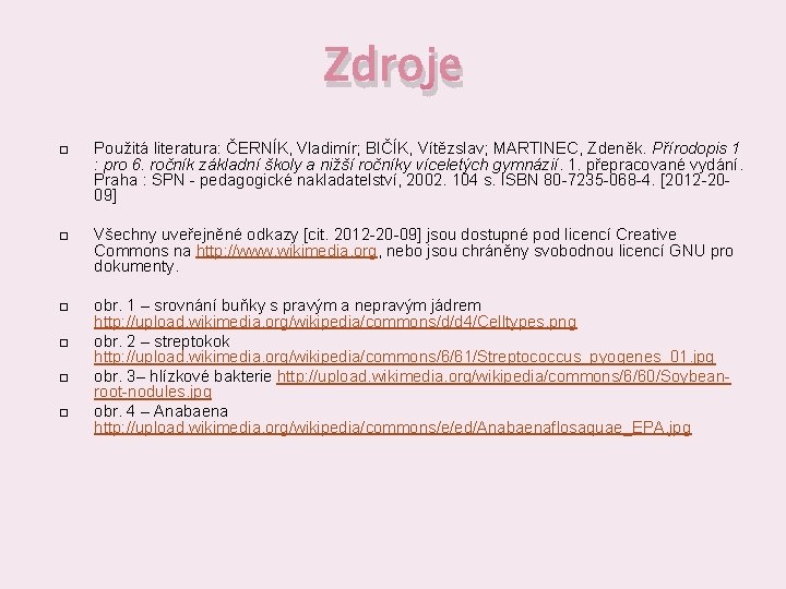 Zdroje Použitá literatura: ČERNÍK, Vladimír; BIČÍK, Vítězslav; MARTINEC, Zdeněk. Přírodopis 1 : pro 6.