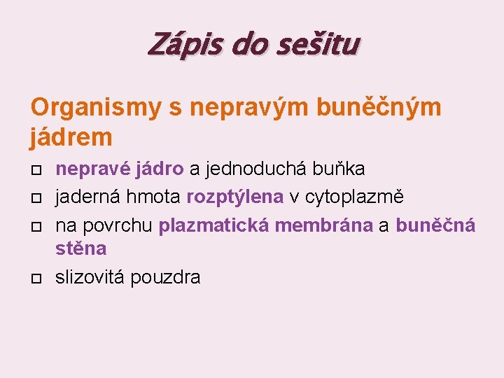 Zápis do sešitu Organismy s nepravým buněčným jádrem nepravé jádro a jednoduchá buňka jaderná