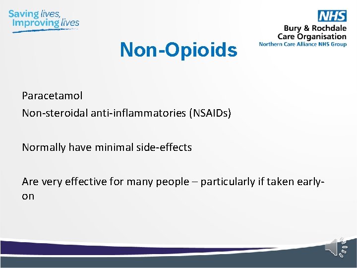 Non-Opioids Paracetamol Non-steroidal anti-inflammatories (NSAIDs) Normally have minimal side-effects Are very effective for many