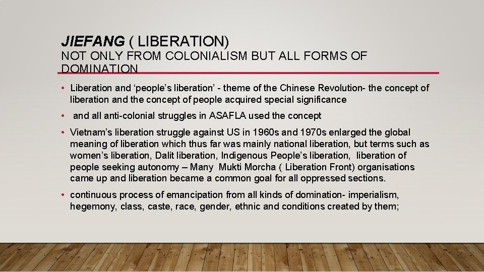 JIEFANG ( LIBERATION) NOT ONLY FROM COLONIALISM BUT ALL FORMS OF DOMINATION • Liberation