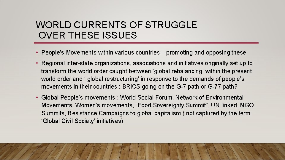 WORLD CURRENTS OF STRUGGLE OVER THESE ISSUES • People’s Movements within various countries –