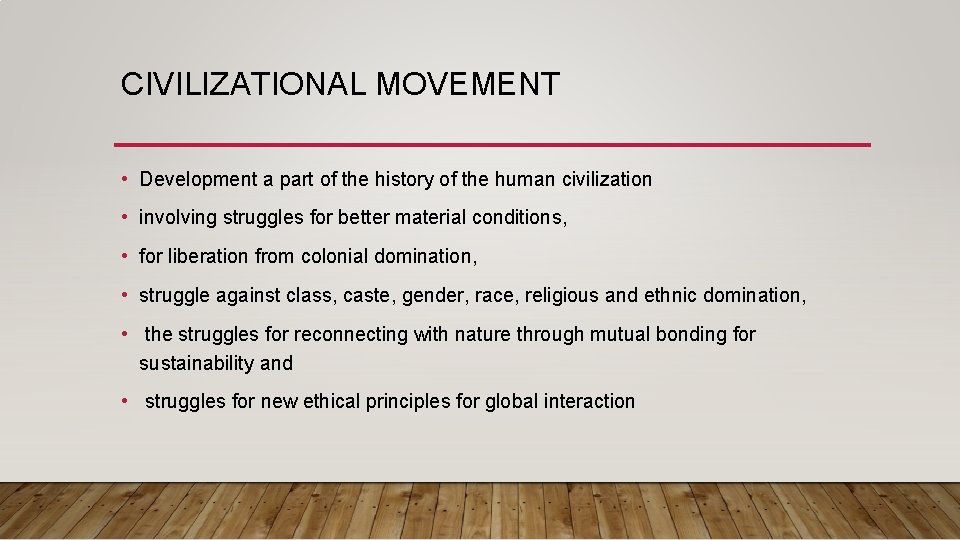 CIVILIZATIONAL MOVEMENT • Development a part of the history of the human civilization •