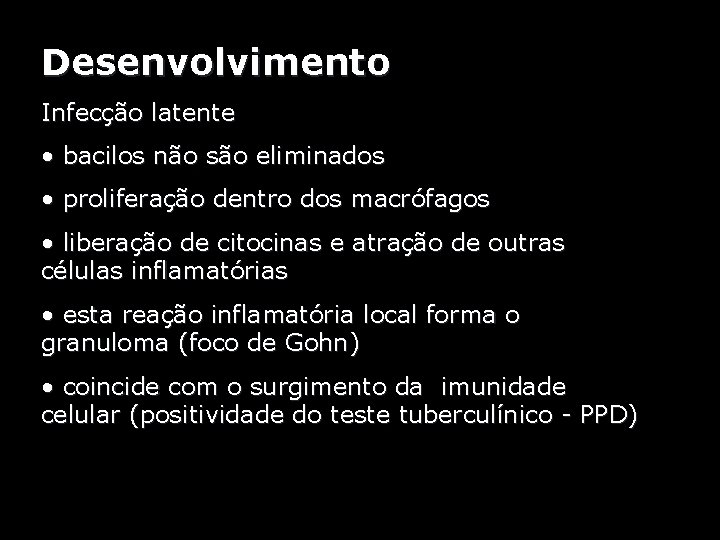 Desenvolvimento Infecção latente • bacilos não são eliminados • proliferação dentro dos macrófagos •