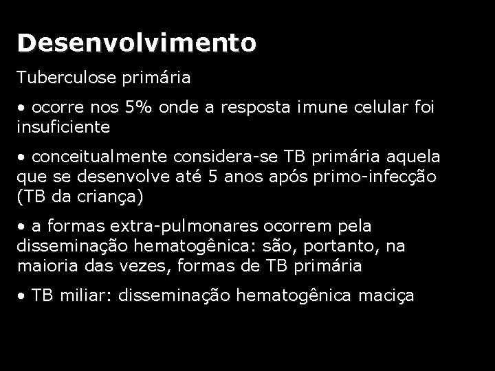 Desenvolvimento Tuberculose primária • ocorre nos 5% onde a resposta imune celular foi insuficiente