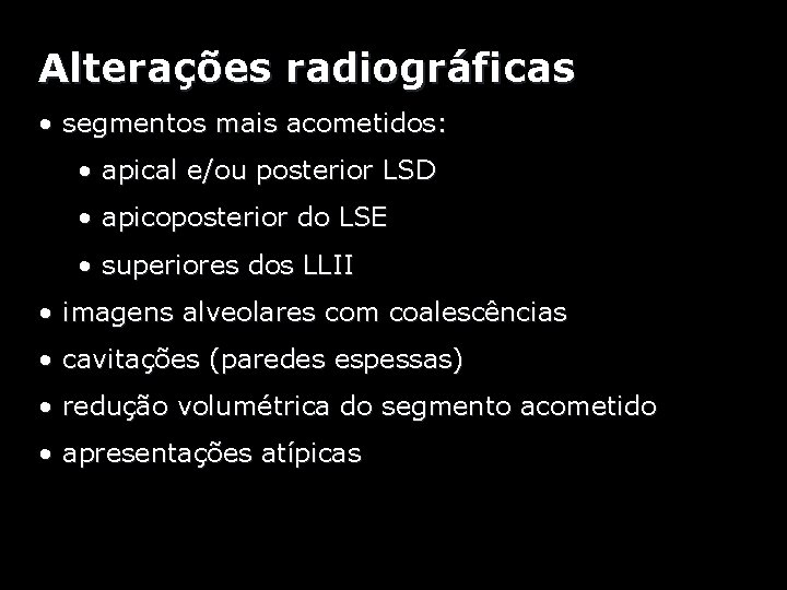 Alterações radiográficas • segmentos mais acometidos: • apical e/ou posterior LSD • apicoposterior do