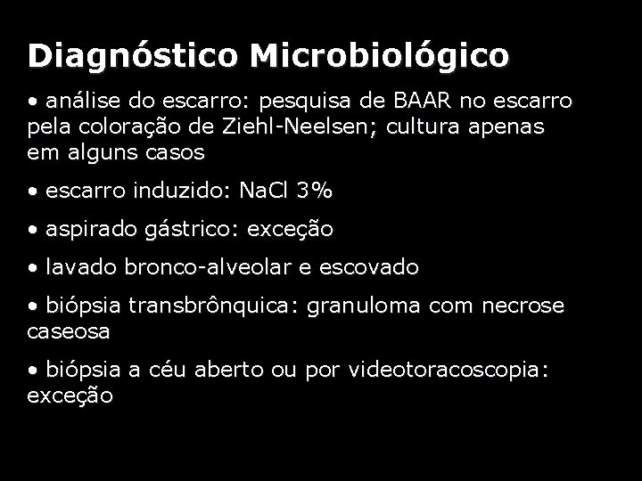 Diagnóstico Microbiológico • análise do escarro: pesquisa de BAAR no escarro pela coloração de