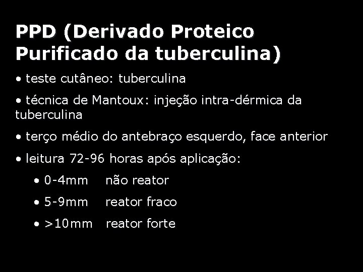 PPD (Derivado Proteico Purificado da tuberculina) • teste cutâneo: tuberculina • técnica de Mantoux: