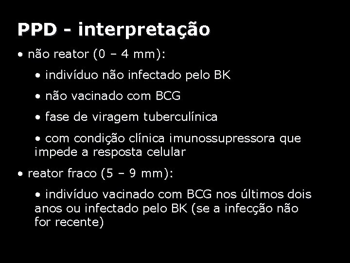 PPD - interpretação • não reator (0 – 4 mm): • indivíduo não infectado