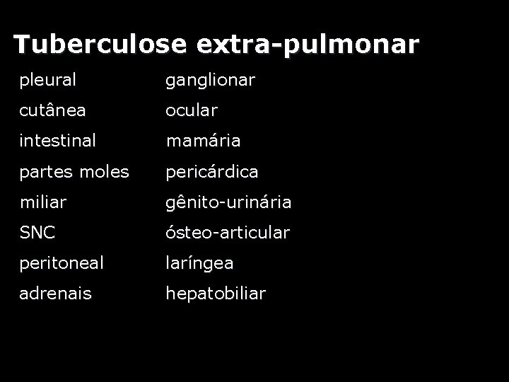 Tuberculose extra-pulmonar pleural ganglionar cutânea ocular intestinal mamária partes moles pericárdica miliar gênito-urinária SNC