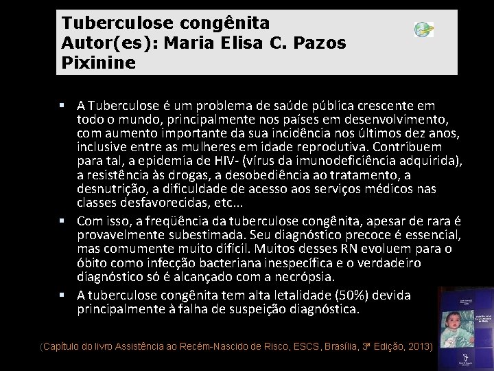 Tuberculose congênita Autor(es): Maria Elisa C. Pazos Pixinine A Tuberculose é um problema de