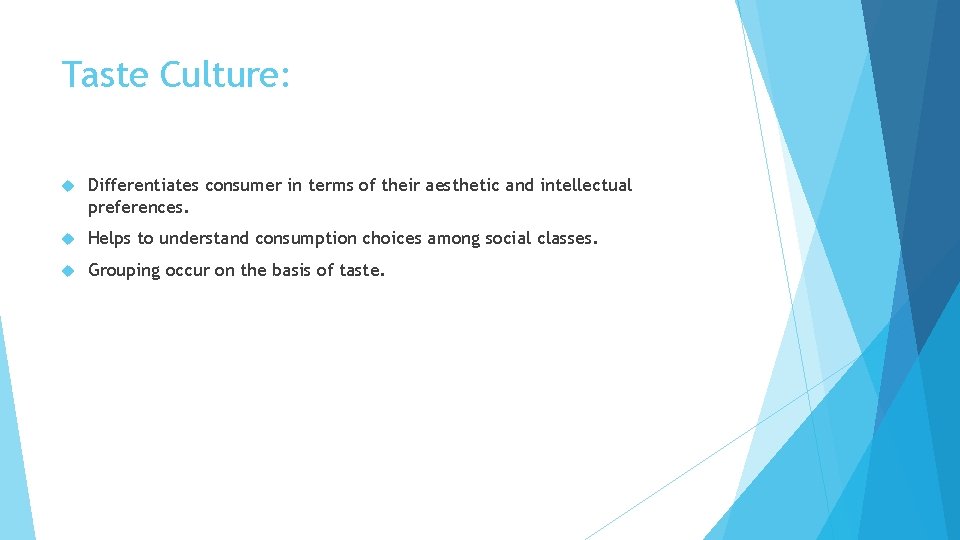 Taste Culture: Differentiates consumer in terms of their aesthetic and intellectual preferences. Helps to Taste Culture: Differentiates consumer in terms of their aesthetic and intellectual preferences. Helps to