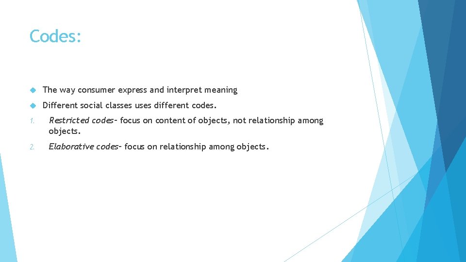 Codes: The way consumer express and interpret meaning Different social classes uses different codes. Codes: The way consumer express and interpret meaning Different social classes uses different codes.