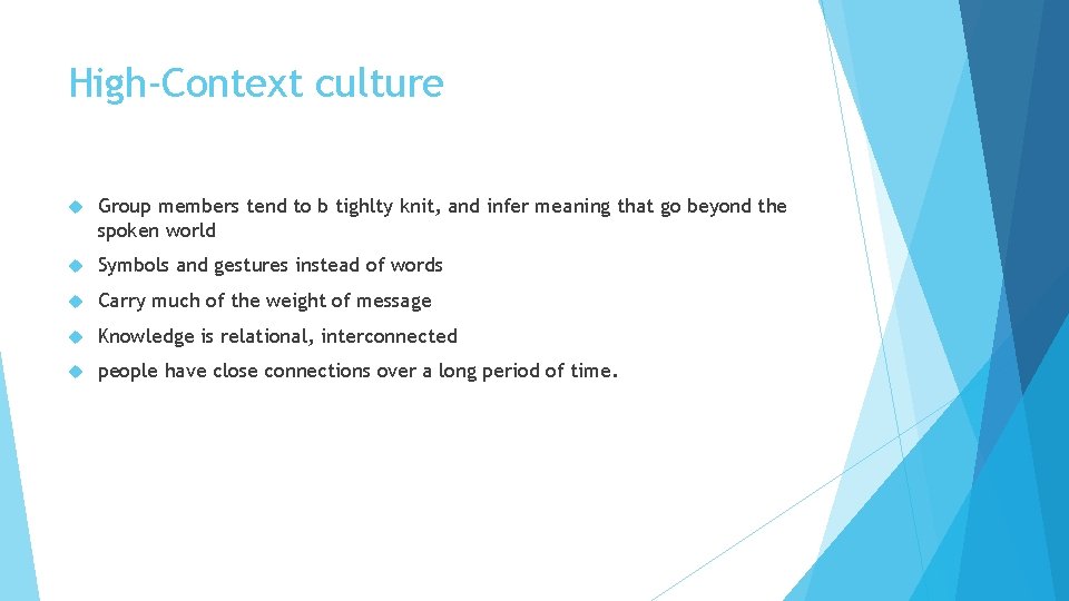 High-Context culture Group members tend to b tighlty knit, and infer meaning that go High-Context culture Group members tend to b tighlty knit, and infer meaning that go