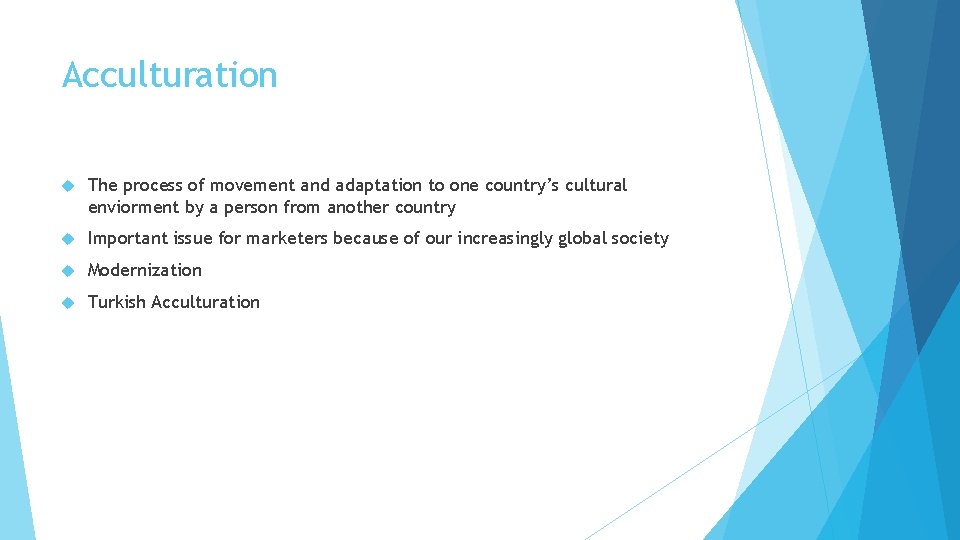 Acculturation The process of movement and adaptation to one country’s cultural enviorment by a Acculturation The process of movement and adaptation to one country’s cultural enviorment by a