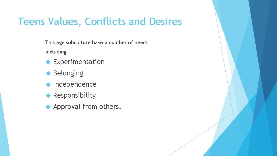 Teens Values, Conflicts and Desires This age subculture have a number of needs including Teens Values, Conflicts and Desires This age subculture have a number of needs including