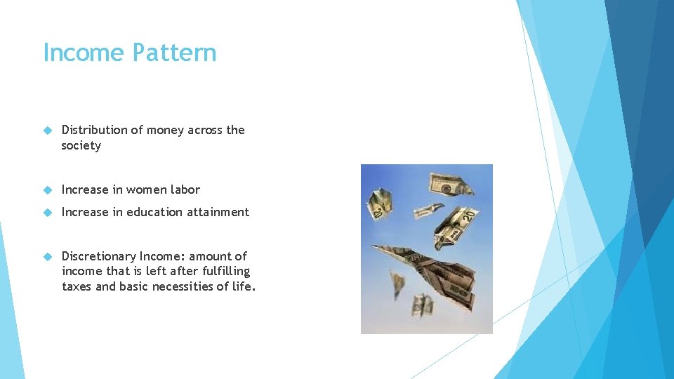 Income Pattern Distribution of money across the society Increase in women labor Increase in Income Pattern Distribution of money across the society Increase in women labor Increase in