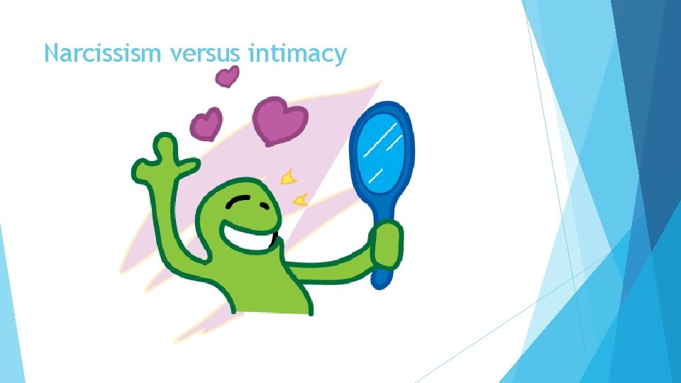 Narcissism versus intimacy Narcissism versus intimacy