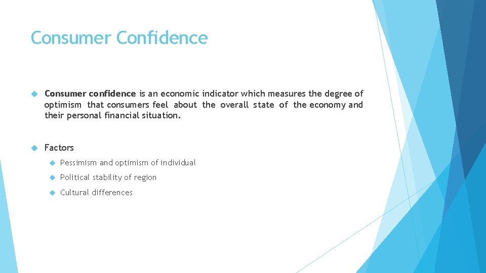 Consumer Confidence Consumer confidence is an economic indicator which measures the degree of optimism Consumer Confidence Consumer confidence is an economic indicator which measures the degree of optimism