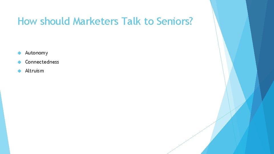 How should Marketers Talk to Seniors? Autonomy Connectedness Altruism How should Marketers Talk to Seniors? Autonomy Connectedness Altruism