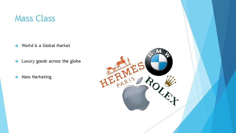 Mass Class World is a Global Market Luxury goods across the globe Mass Marketing Mass Class World is a Global Market Luxury goods across the globe Mass Marketing