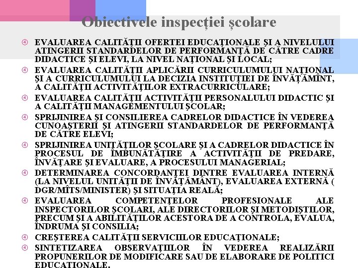 Obiectivele inspecției școlare EVALUAREA CALITĂŢII OFERTEI EDUCAŢIONALE ŞI A NIVELULUI ATINGERII STANDARDELOR DE PERFORMANŢĂ