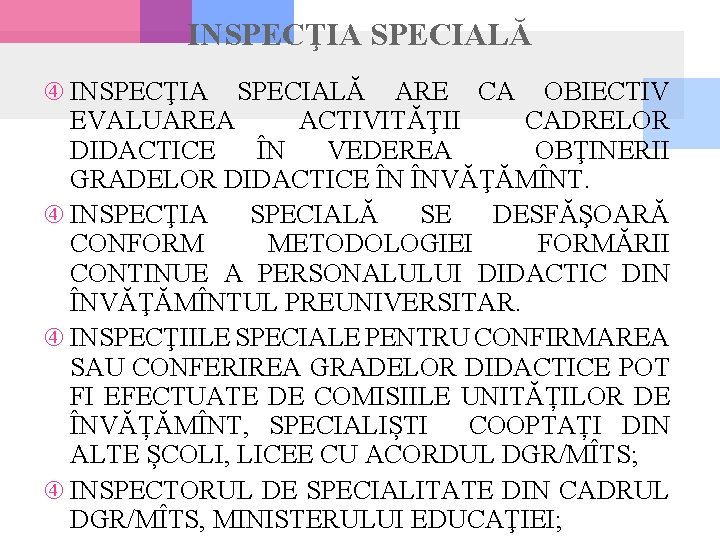 INSPECŢIA SPECIALĂ ARE CA OBIECTIV EVALUAREA ACTIVITĂŢII CADRELOR DIDACTICE ÎN VEDEREA OBŢINERII GRADELOR DIDACTICE