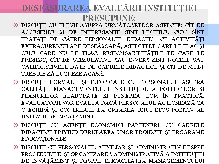 DESFĂŞURAREA EVALUĂRII INSTITUŢIEI PRESUPUNE: DISCUȚII CU ELEVII ASUPRA URMĂTOARELOR ASPECTE: CÎT DE ACCESIBILE ŞI