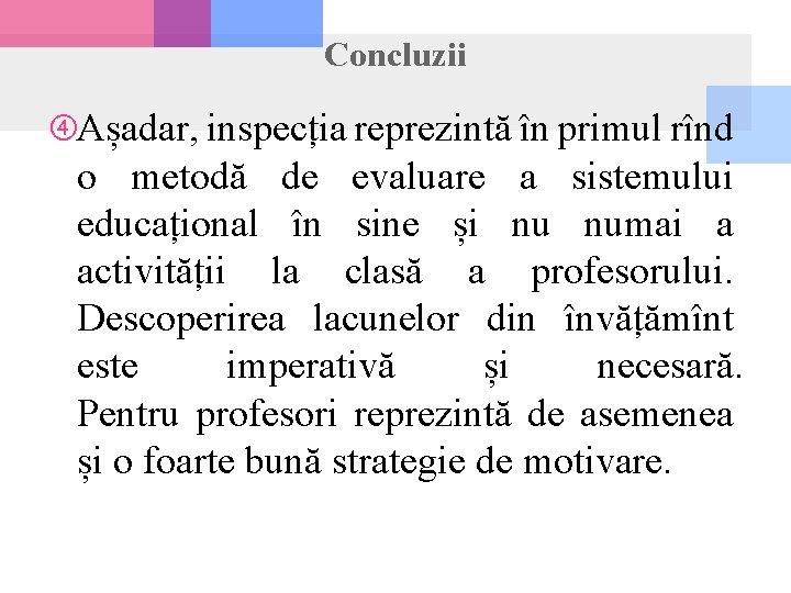 Concluzii Așadar, inspecția reprezintă în primul rînd o metodă de evaluare a sistemului educațional